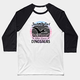 Just a girl who loves Dinosaurs 2 a Baseball T-Shirt